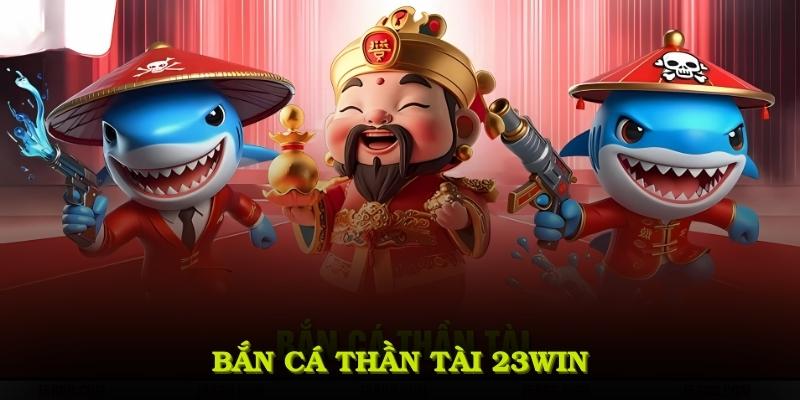 Game bắn cá thần tài 23WIN
