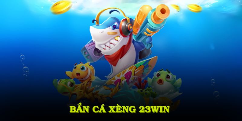 Bắn cá xèng 23WIN