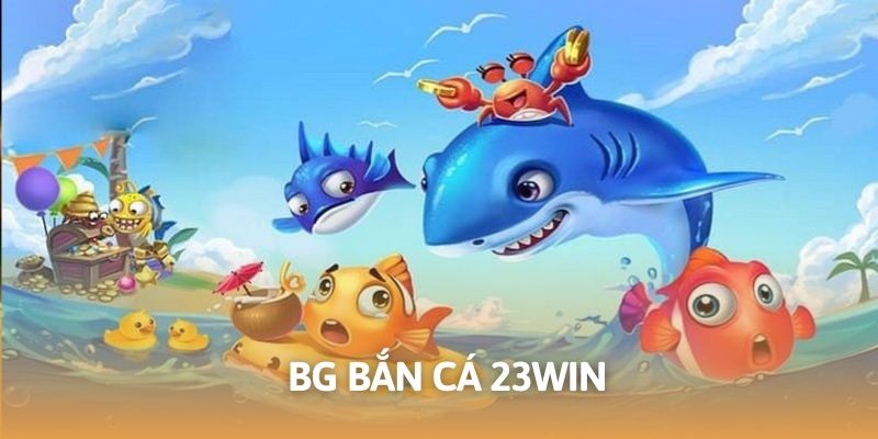 sảnh BG bắn cá 23WIN