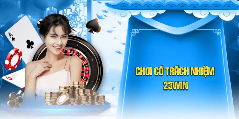 Chơi có trách nhiệm 23WIN