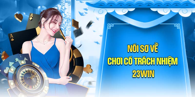 Giới thiệu chơi có trách nhiệm 23WIN