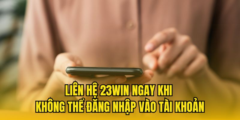 Trường hợp cần liên hệ 23WIN